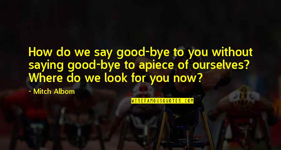 Cute My Man Quotes By Mitch Albom: How do we say good-bye to you without