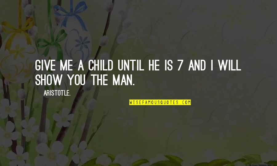 Cute N Simple Quotes By Aristotle.: Give me a child until he is 7