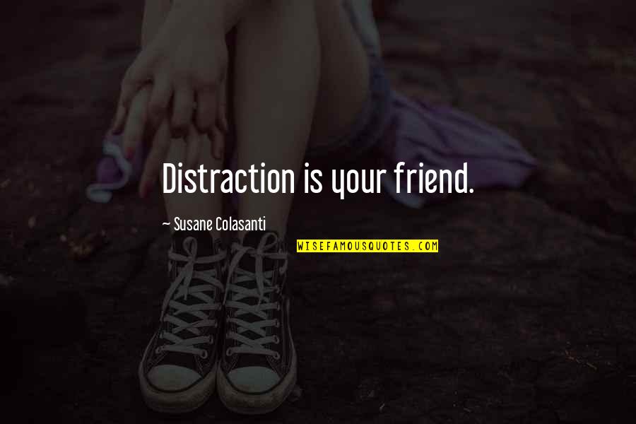 Cute N Simple Quotes By Susane Colasanti: Distraction is your friend.