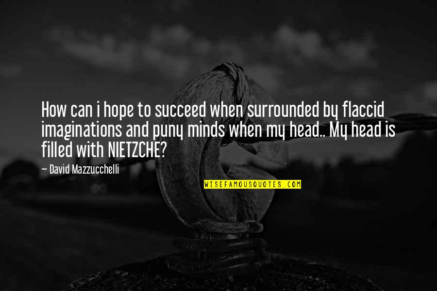 Cute Nakhre Quotes By David Mazzucchelli: How can i hope to succeed when surrounded
