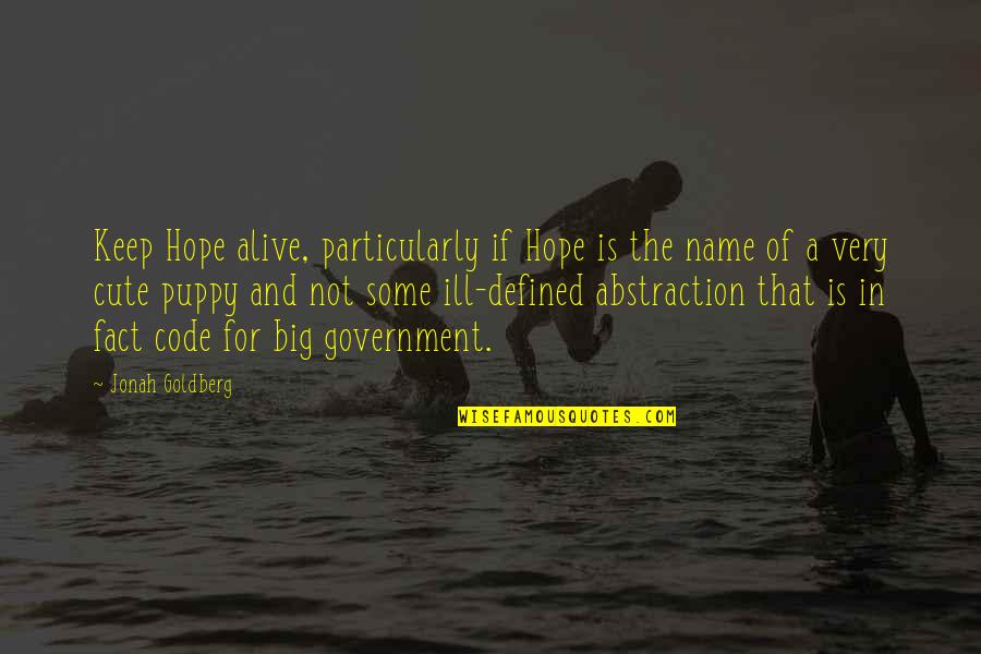 Cute Name For Quotes By Jonah Goldberg: Keep Hope alive, particularly if Hope is the
