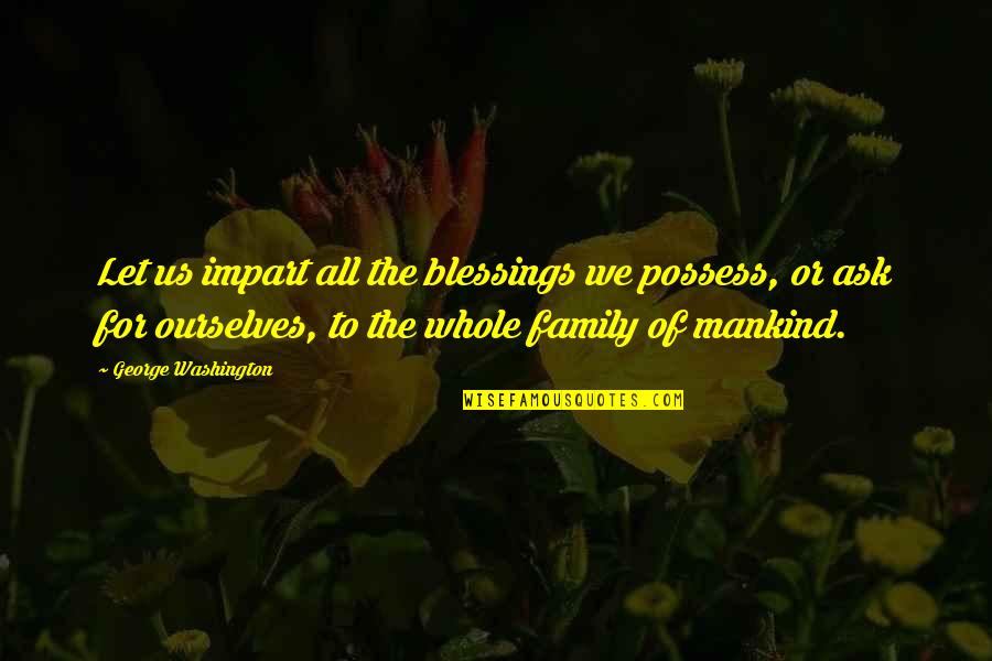 Cute Name Quotes By George Washington: Let us impart all the blessings we possess,