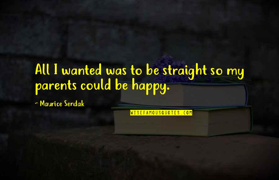 Cute Nashville Quotes By Maurice Sendak: All I wanted was to be straight so