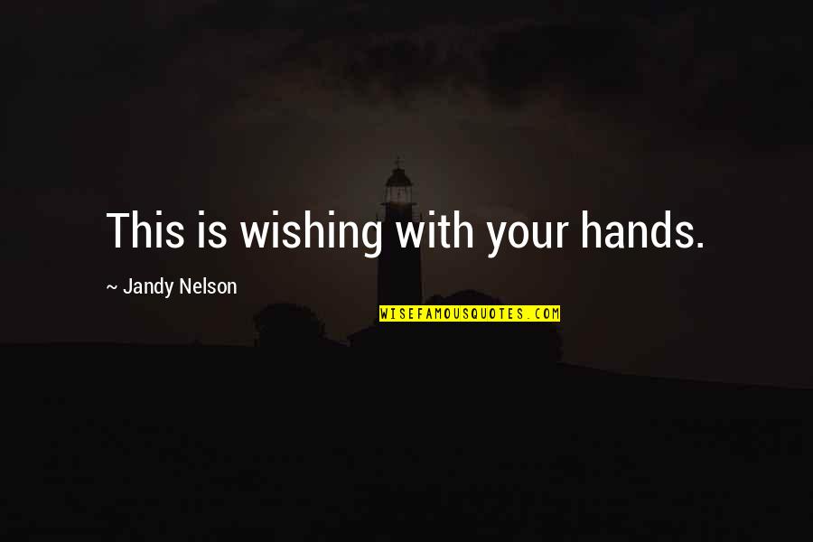 Cute Nature Love Quotes By Jandy Nelson: This is wishing with your hands. Cute Nature Love Quotes By Jandy Nelson: This is wishing with your hands.