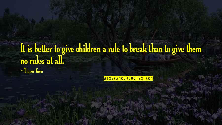 Cute Nature Love Quotes By Tipper Gore: It is better to give children a rule