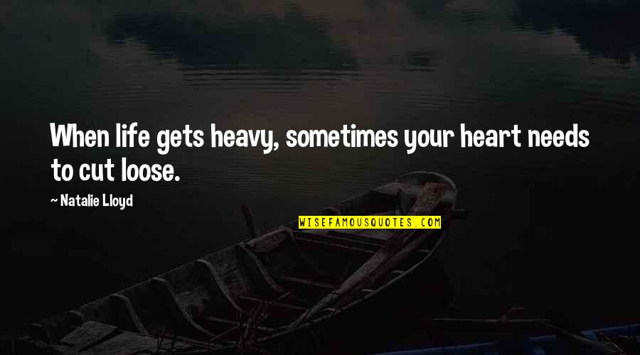 Cute Nemo Quotes By Natalie Lloyd: When life gets heavy, sometimes your heart needs Cute Nemo Quotes By Natalie Lloyd: When life gets heavy, sometimes your heart needs