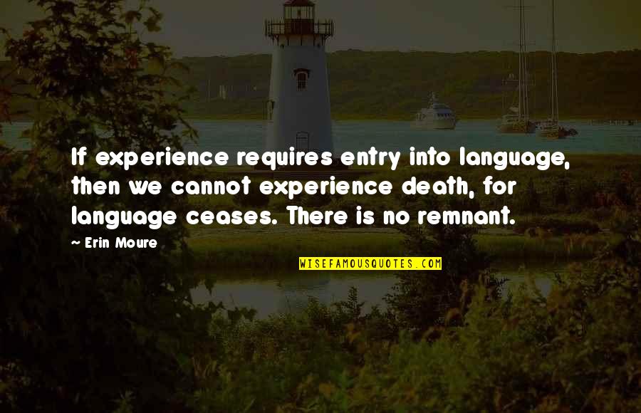 Cute Nerds Quotes By Erin Moure: If experience requires entry into language, then we