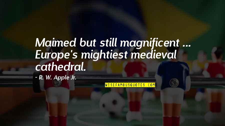 Cute Nerds Quotes By R. W. Apple Jr.: Maimed but still magnificent ... Europe's mightiest medieval