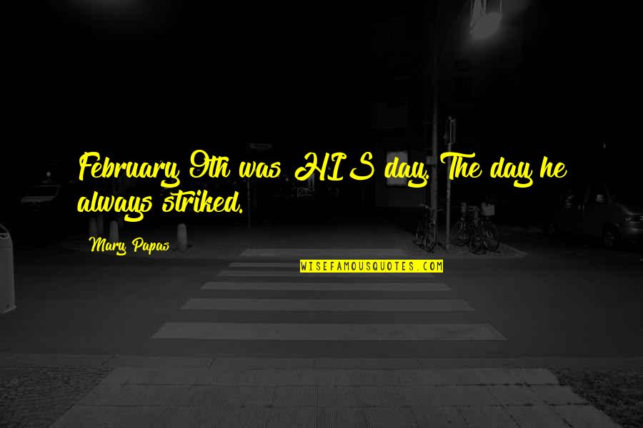 Cute Nevershoutnever Song Quotes By Mary Papas: February 9th was HIS day. The day he