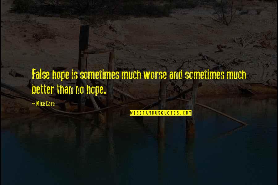 Cute Nevershoutnever Song Quotes By Mike Caro: False hope is sometimes much worse and sometimes