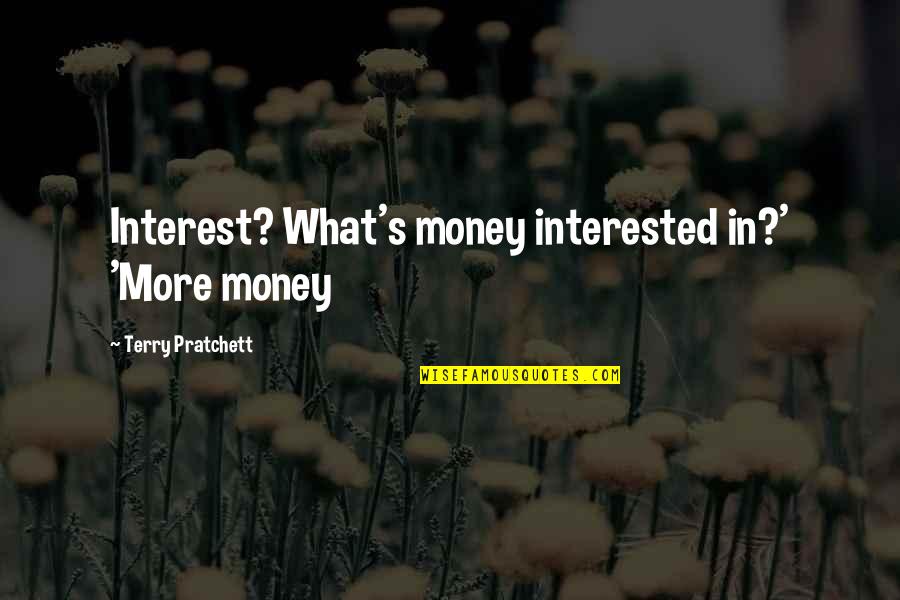 Cute Niece Birthday Quotes By Terry Pratchett: Interest? What's money interested in?' 'More money