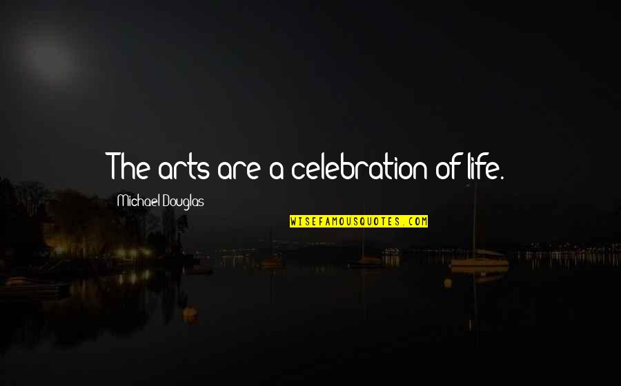 Cute Not Giving Up Quotes By Michael Douglas: The arts are a celebration of life.