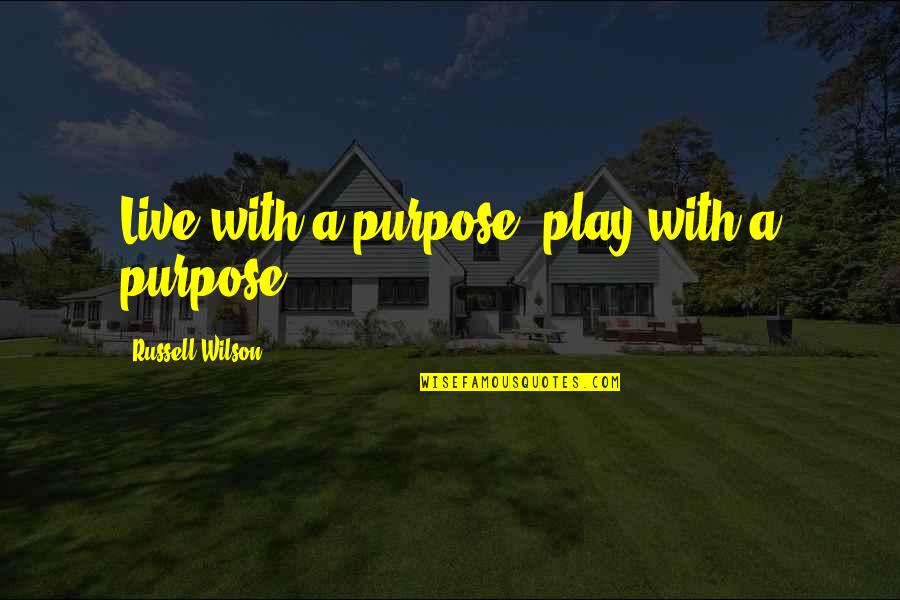 Cute Not Giving Up Quotes By Russell Wilson: Live with a purpose, play with a purpose.