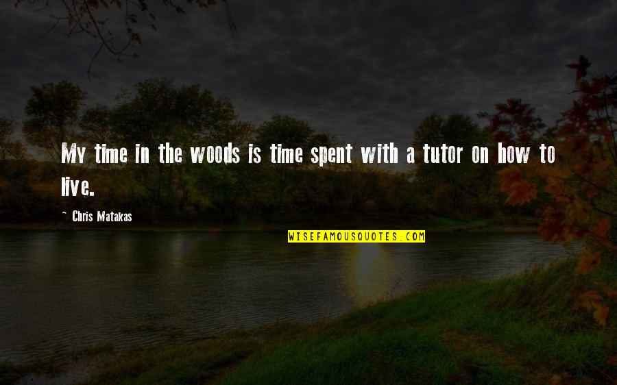 Cute November Quotes By Chris Matakas: My time in the woods is time spent