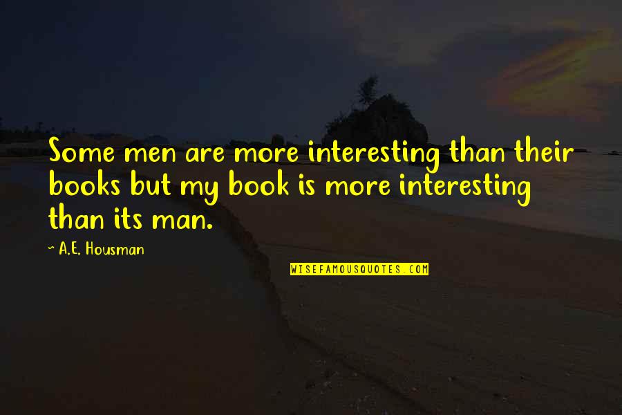 Cute Nye Quotes By A.E. Housman: Some men are more interesting than their books