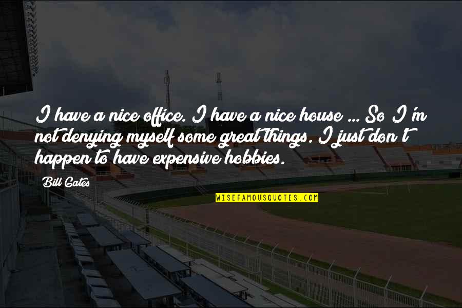 Cute Nye Quotes By Bill Gates: I have a nice office. I have a