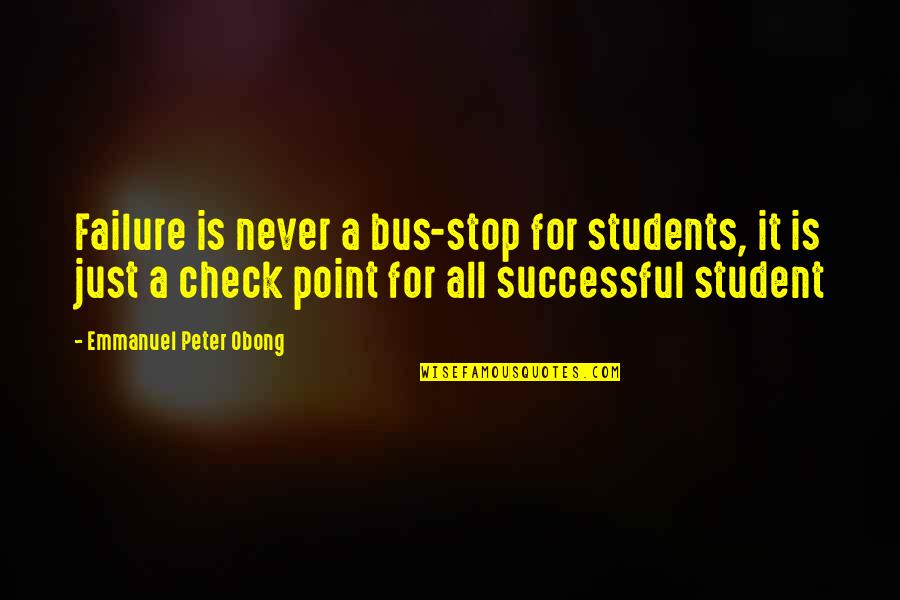 Cute O2l Quotes By Emmanuel Peter Obong: Failure is never a bus-stop for students, it