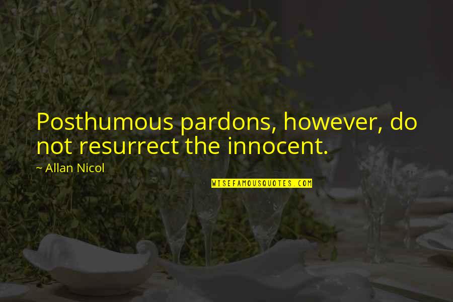 Cute Oilfield Quotes By Allan Nicol: Posthumous pardons, however, do not resurrect the innocent.