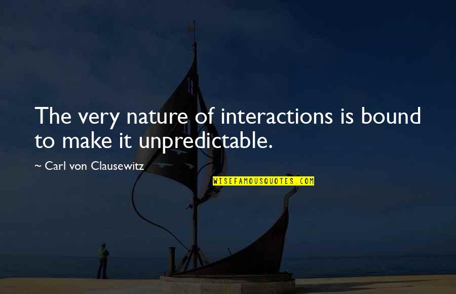Cute Old Fashioned Quotes By Carl Von Clausewitz: The very nature of interactions is bound to
