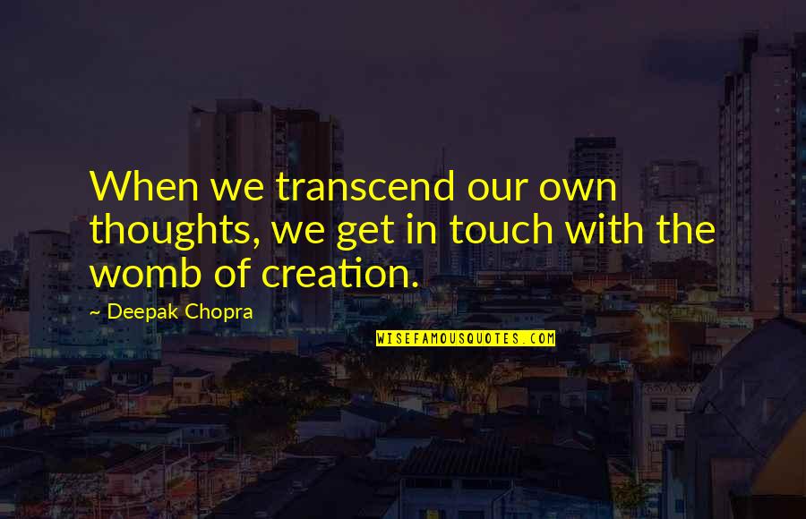 Cute Old Fashioned Quotes By Deepak Chopra: When we transcend our own thoughts, we get