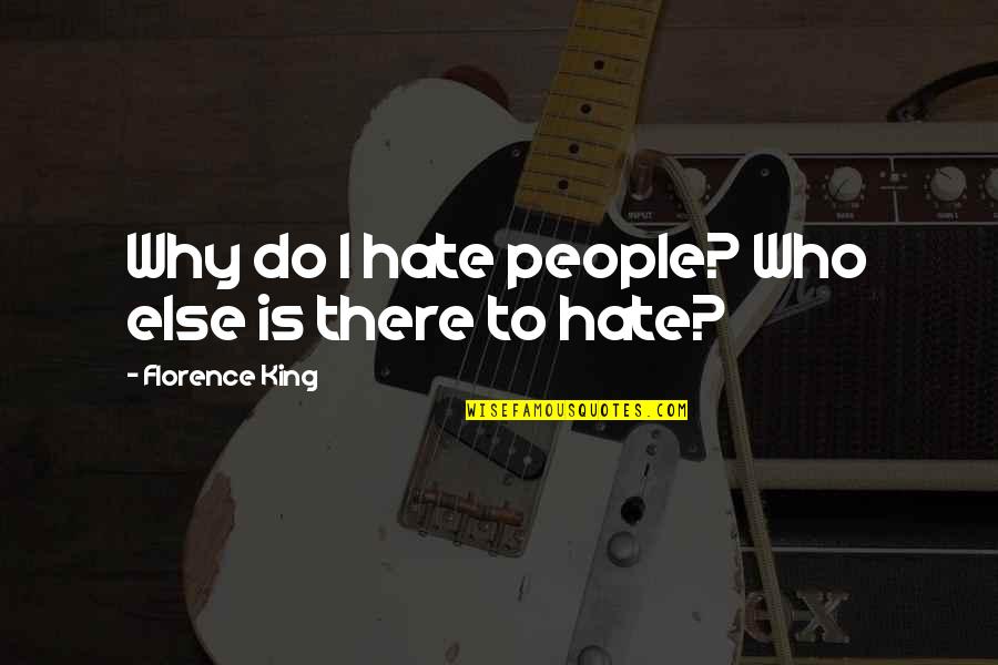 Cute Older Sister Birthday Quotes By Florence King: Why do I hate people? Who else is