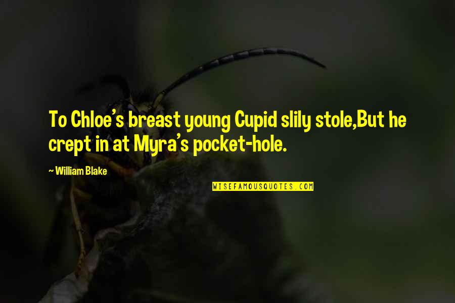 Cute Ole Miss Quotes By William Blake: To Chloe's breast young Cupid slily stole,But he