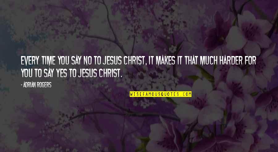 Cute Once Upon A Time Love Quotes By Adrian Rogers: Every time you say no to Jesus Christ,