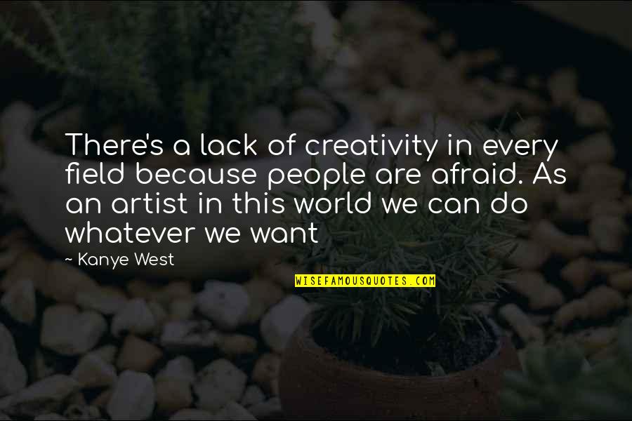 Cute Once Upon A Time Love Quotes By Kanye West: There's a lack of creativity in every field