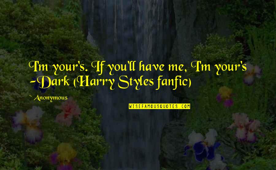 Cute One Direction Quotes By Anonymous: I'm your's. If you'll have me, I'm your's
