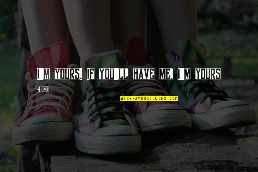 Cute One Direction Quotes By H28: I'm yours. If you'll have me, I'm yours