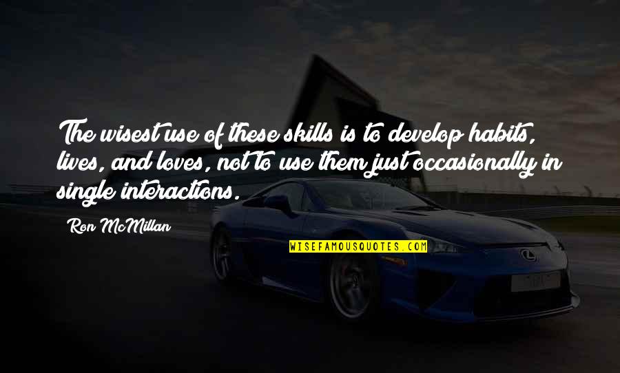 Cute One Direction Quotes By Ron McMillan: The wisest use of these skills is to