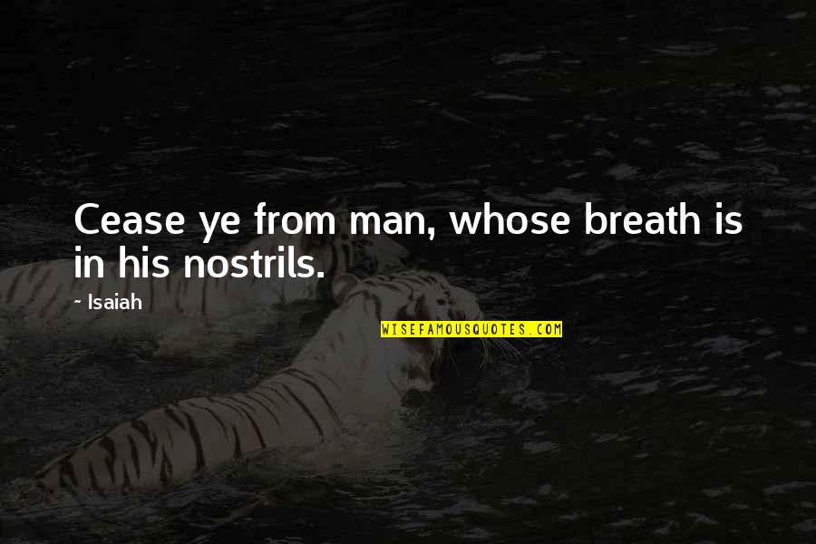 Cute Over Him Quotes By Isaiah: Cease ye from man, whose breath is in