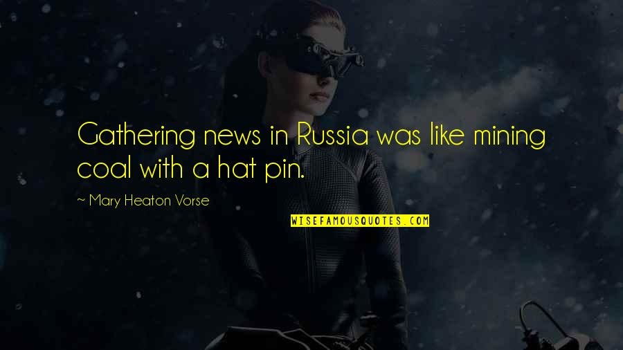 Cute Over Him Quotes By Mary Heaton Vorse: Gathering news in Russia was like mining coal