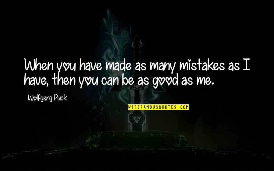 Cute Paisa Quotes By Wolfgang Puck: When you have made as many mistakes as