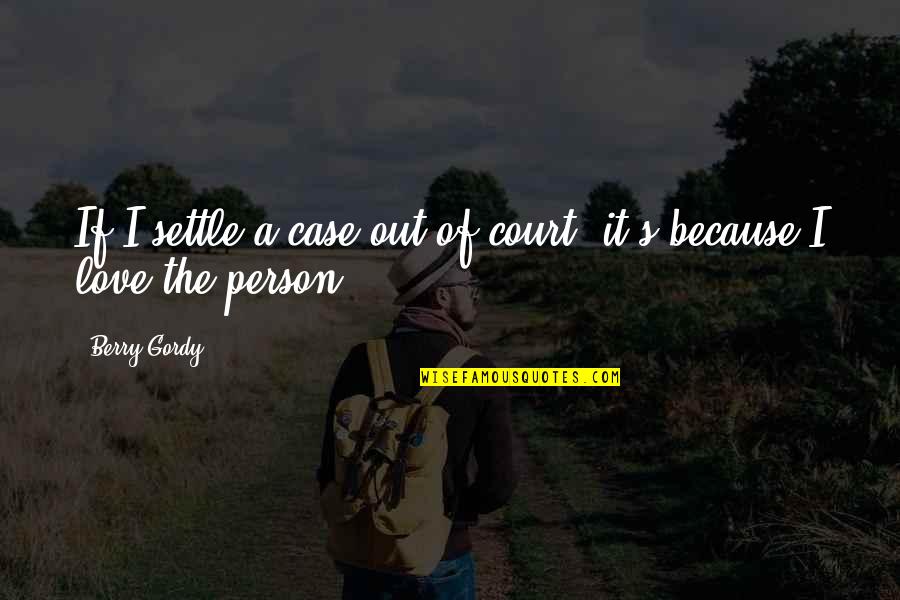 Cute Panties Quotes By Berry Gordy: If I settle a case out of court,