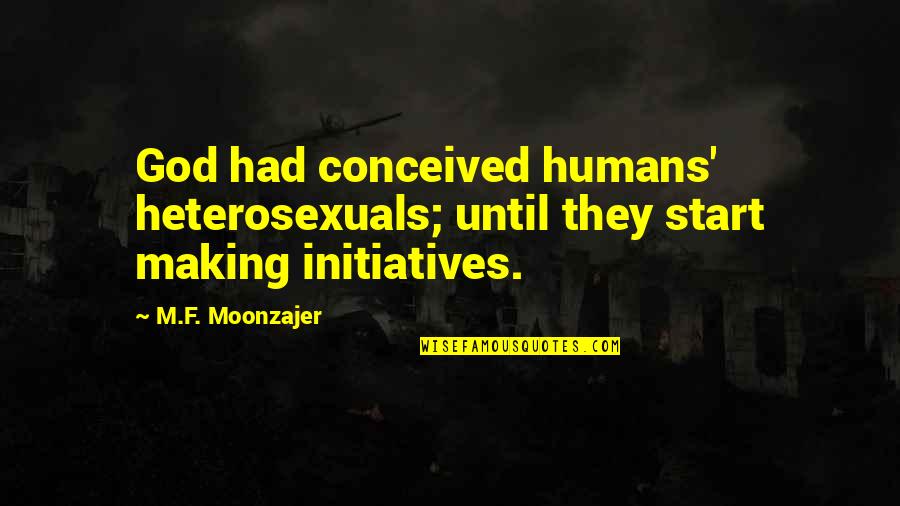 Cute Partner Quotes By M.F. Moonzajer: God had conceived humans' heterosexuals; until they start