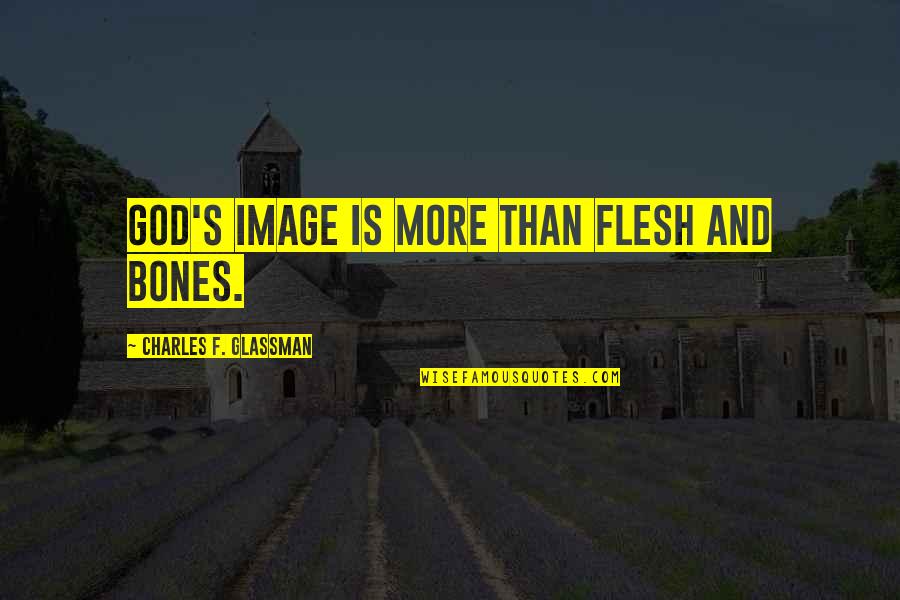 Cute Payday Quotes By Charles F. Glassman: God's image is more than flesh and bones.