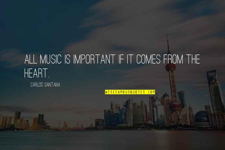 Cute Peanut Butter Quotes By Carlos Santana: All music is important if it comes from Cute Peanut Butter Quotes By Carlos Santana: All music is important if it comes from