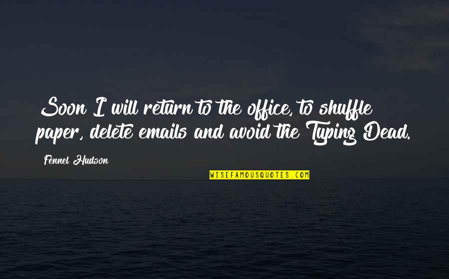 Cute Peanut Butter Quotes By Fennel Hudson: Soon I will return to the office, to