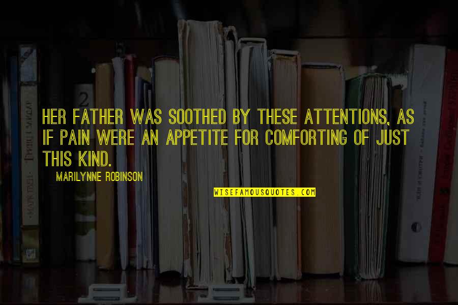 Cute Peanut Butter Quotes By Marilynne Robinson: Her father was soothed by these attentions, as Cute Peanut Butter Quotes By Marilynne Robinson: Her father was soothed by these attentions, as