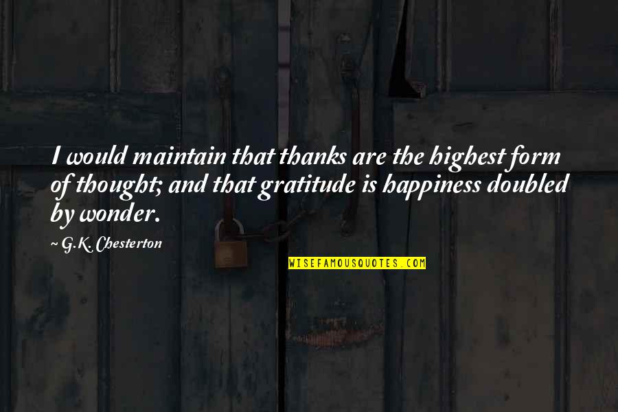 Cute Peter Pan Quotes By G.K. Chesterton: I would maintain that thanks are the highest Cute Peter Pan Quotes By G.K. Chesterton: I would maintain that thanks are the highest