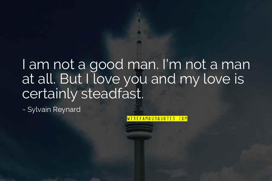 Cute Phan Quotes By Sylvain Reynard: I am not a good man. I'm not Cute Phan Quotes By Sylvain Reynard: I am not a good man. I'm not