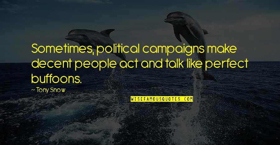 Cute Phan Quotes By Tony Snow: Sometimes, political campaigns make decent people act and