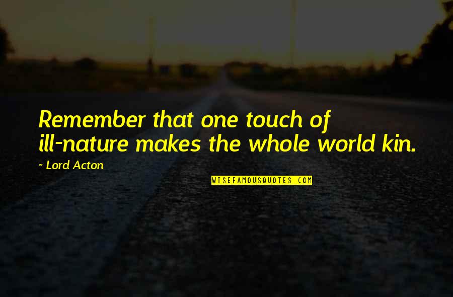 Cute Phi Mu Quotes By Lord Acton: Remember that one touch of ill-nature makes the