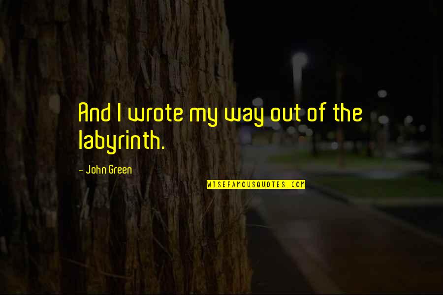 Cute Piano Quotes By John Green: And I wrote my way out of the