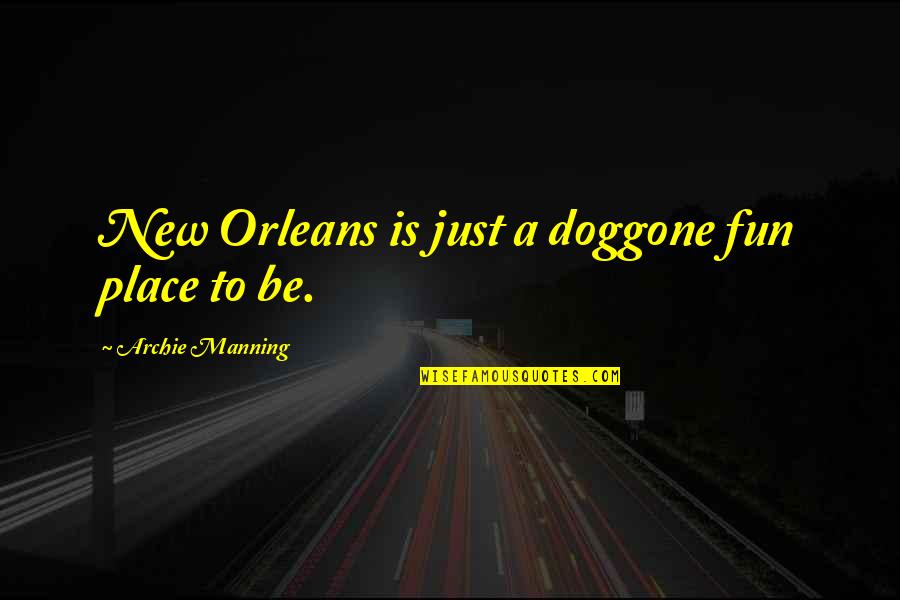 Cute Pic Quotes By Archie Manning: New Orleans is just a doggone fun place