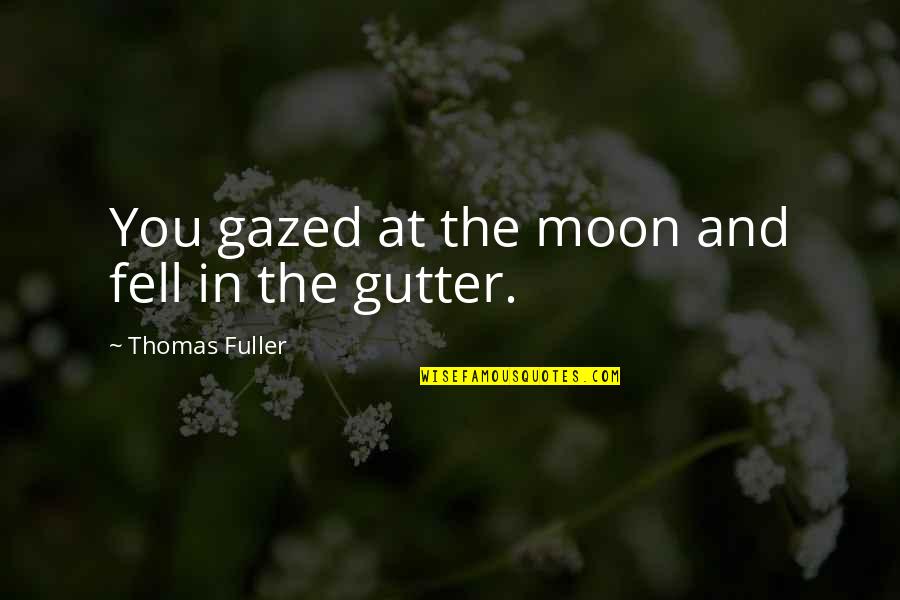 Cute Pics Quotes By Thomas Fuller: You gazed at the moon and fell in