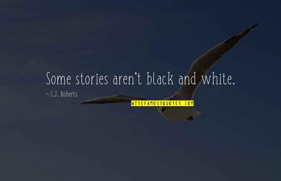 Cute Picture Comment Quotes By C.J. Roberts: Some stories aren't black and white.