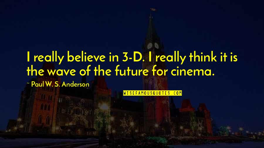 Cute Picture Comments Quotes By Paul W. S. Anderson: I really believe in 3-D. I really think