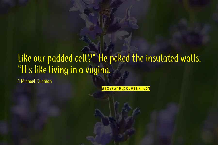 Cute Picture Frame Quotes By Michael Crichton: Like our padded cell?" He poked the insulated